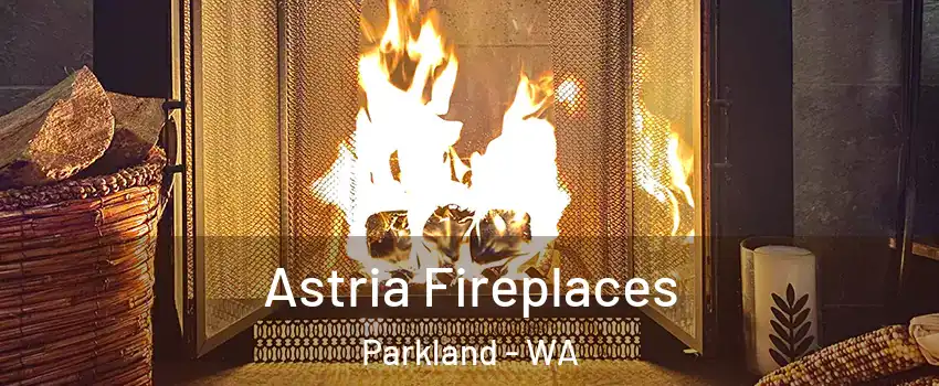  Astria Fireplaces Parkland - WA