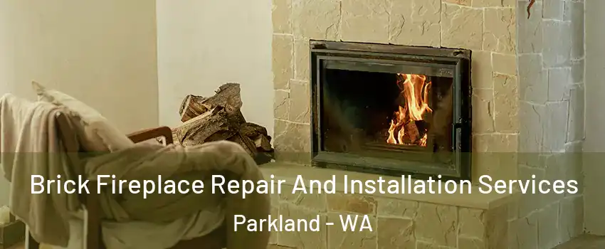  Brick Fireplace Repair And Installation Services Parkland - WA
