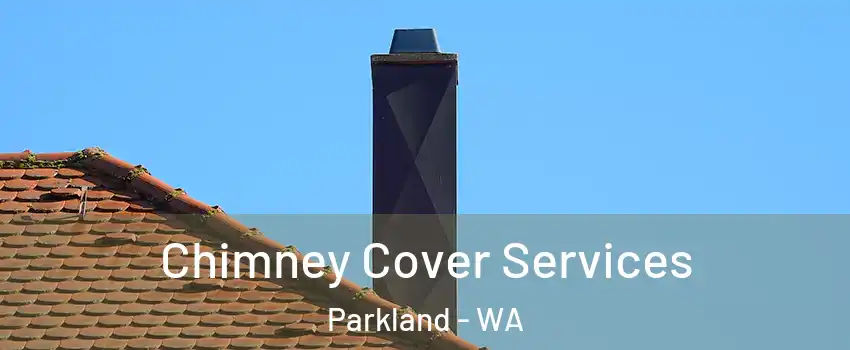  Chimney Cover Services Parkland - WA