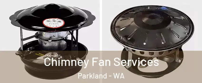  Chimney Fan Services Parkland - WA