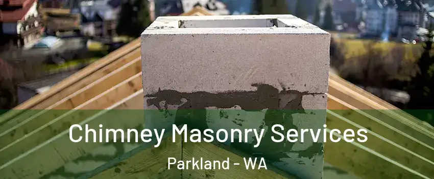  Chimney Masonry Services Parkland - WA