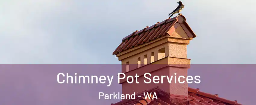  Chimney Pot Services Parkland - WA