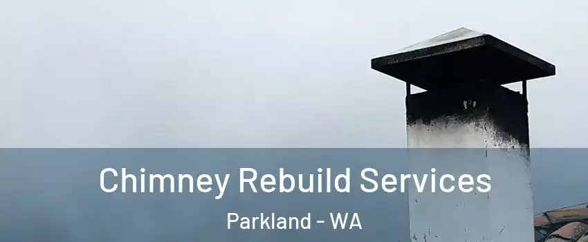  Chimney Rebuild Services Parkland - WA