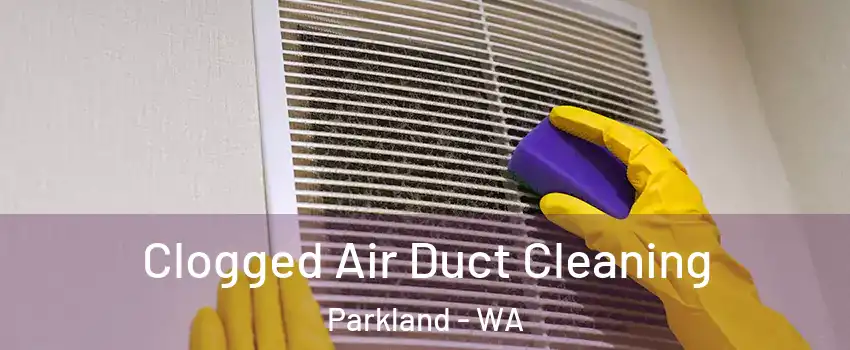  Clogged Air Duct Cleaning Parkland - WA