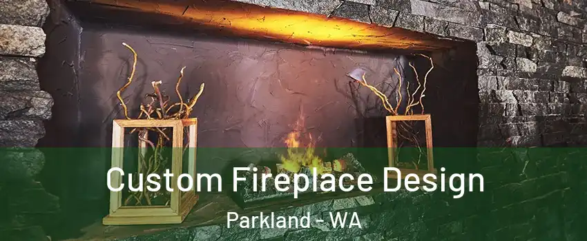 Custom Fireplace Design Parkland - WA