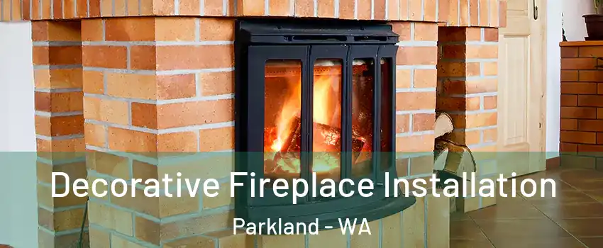  Decorative Fireplace Installation Parkland - WA
