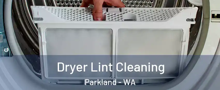  Dryer Lint Cleaning Parkland - WA