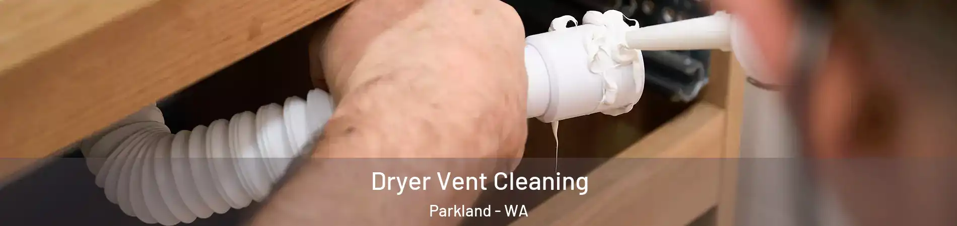  Dryer Vent Cleaning Parkland - WA