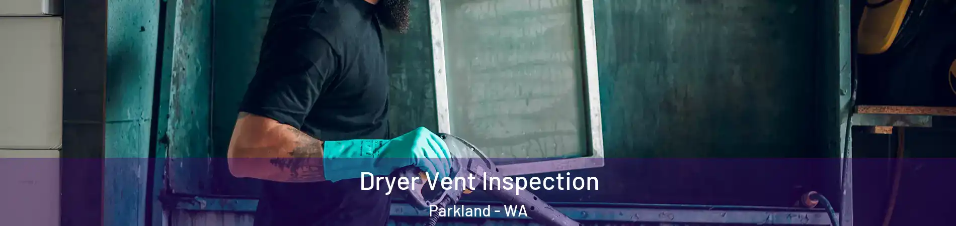  Dryer Vent Inspection Parkland - WA