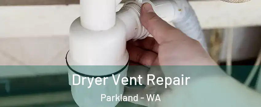  Dryer Vent Repair Parkland - WA