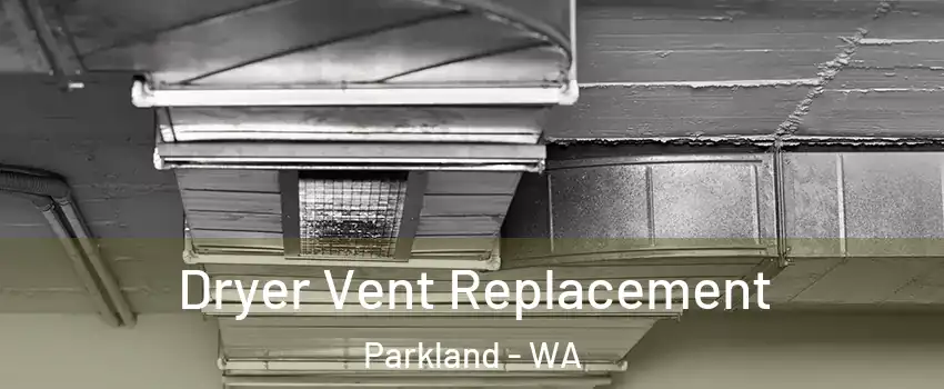  Dryer Vent Replacement Parkland - WA