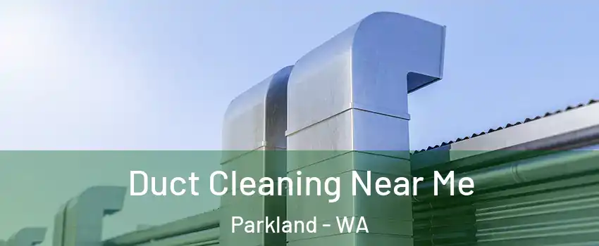  Duct Cleaning Near Me Parkland - WA