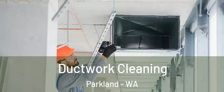  Ductwork Cleaning Parkland - WA