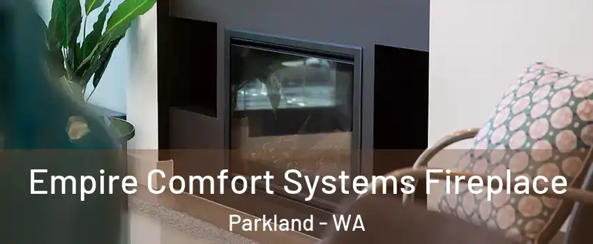  Empire Comfort Systems Fireplace Parkland - WA