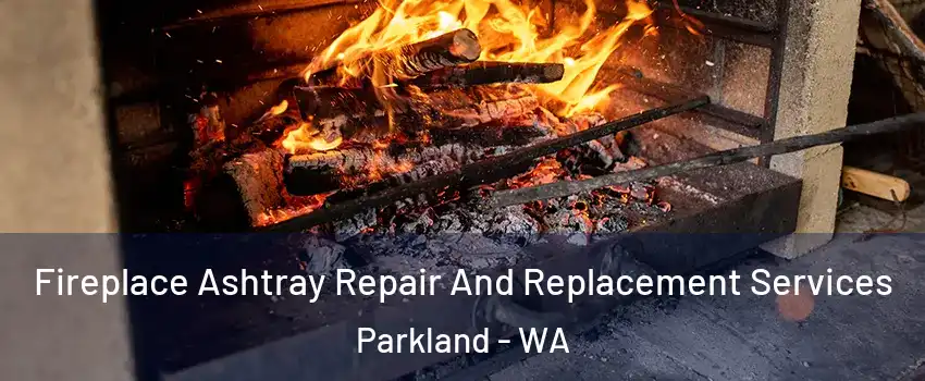  Fireplace Ashtray Repair And Replacement Services Parkland - WA