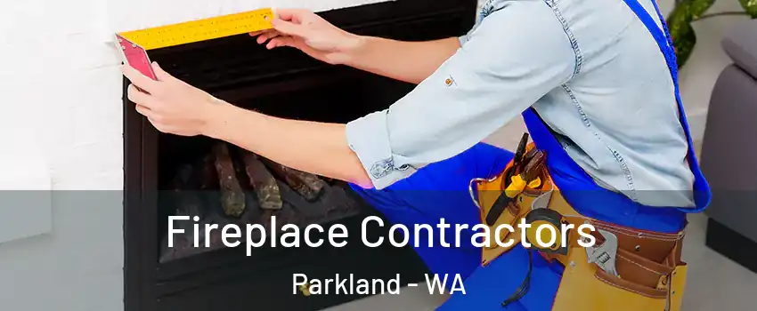  Fireplace Contractors Parkland - WA