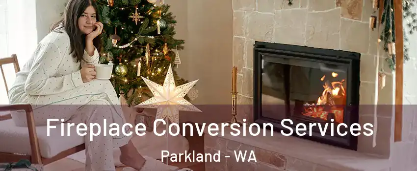  Fireplace Conversion Services Parkland - WA