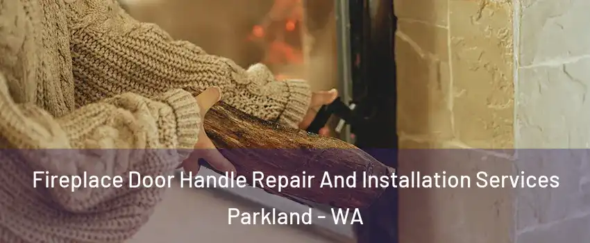  Fireplace Door Handle Repair And Installation Services Parkland - WA