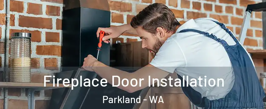  Fireplace Door Installation Parkland - WA