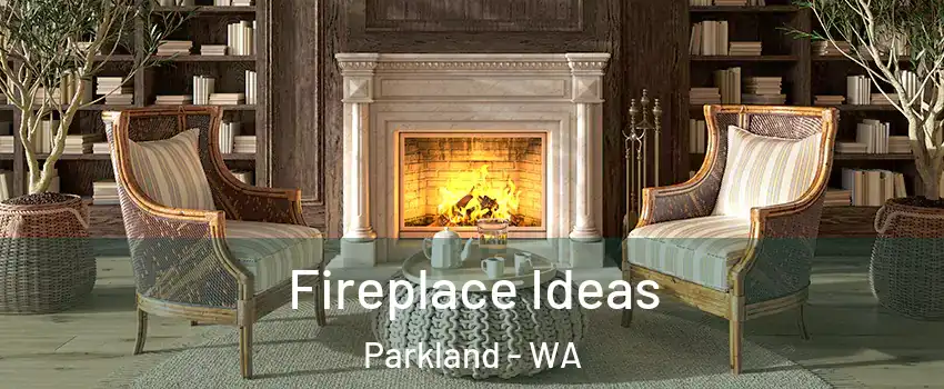  Fireplace Ideas Parkland - WA
