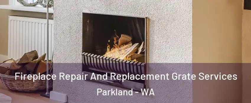  Fireplace Repair And Replacement Grate Services Parkland - WA