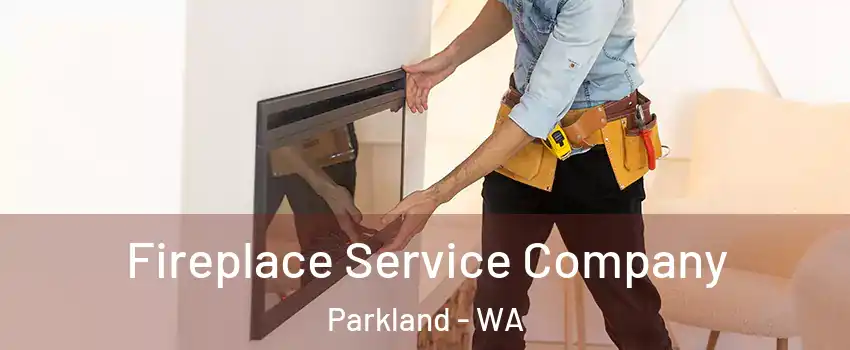 Fireplace Service Company Parkland - WA