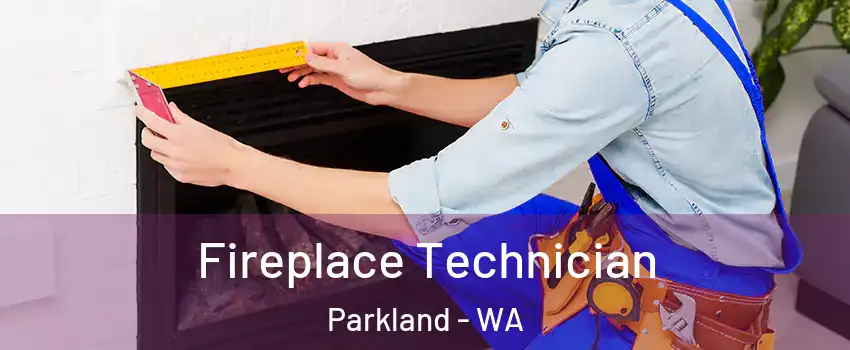 Fireplace Technician Parkland - WA