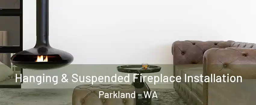  Hanging & Suspended Fireplace Installation Parkland - WA
