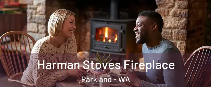  Harman Stoves Fireplace Parkland - WA