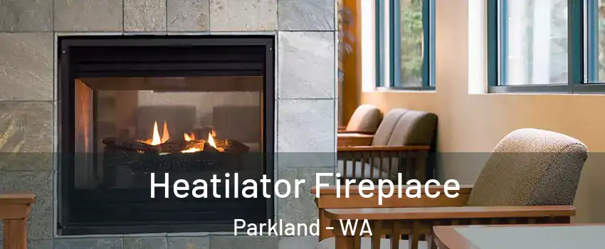  Heatilator Fireplace Parkland - WA