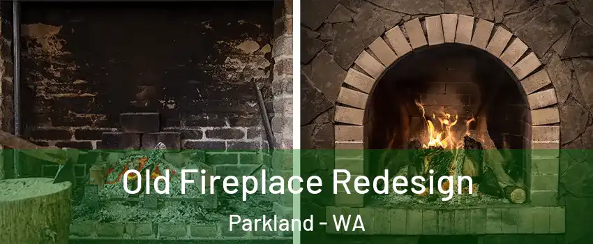  Old Fireplace Redesign Parkland - WA