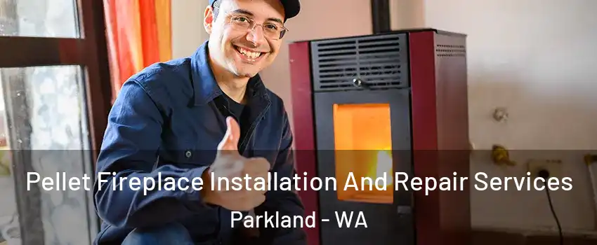  Pellet Fireplace Installation And Repair Services Parkland - WA