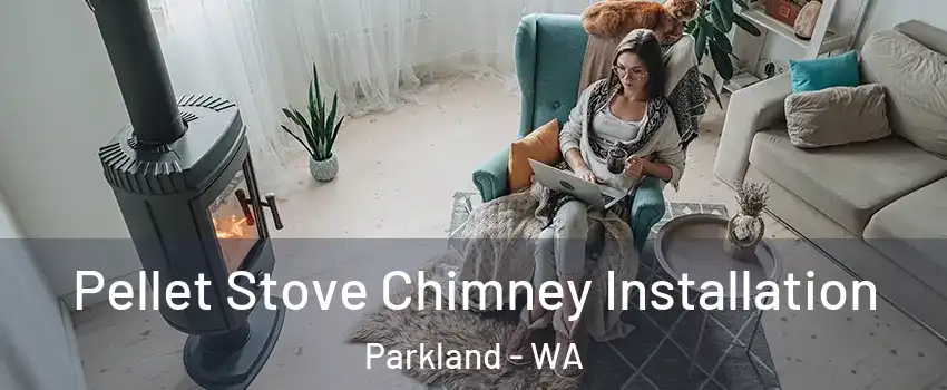  Pellet Stove Chimney Installation Parkland - WA