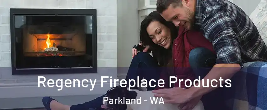  Regency Fireplace Products Parkland - WA