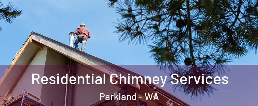 Residential Chimney Services Parkland - WA