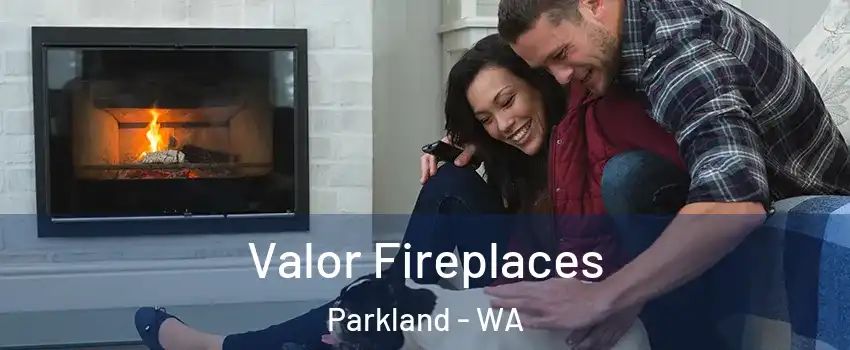  Valor Fireplaces Parkland - WA