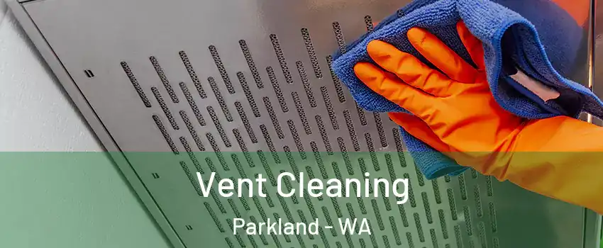  Vent Cleaning Parkland - WA