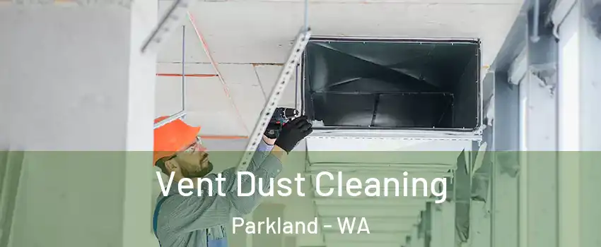 Vent Dust Cleaning Parkland - WA