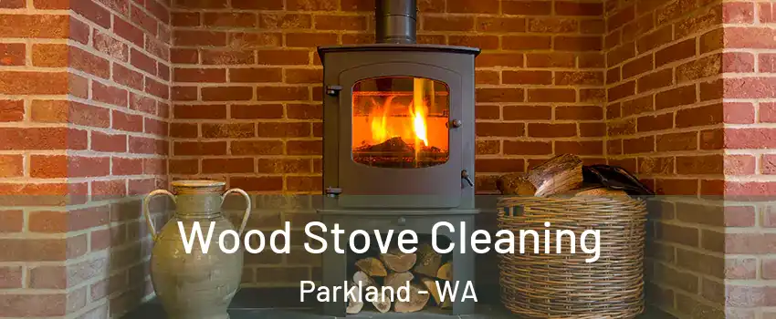  Wood Stove Cleaning Parkland - WA